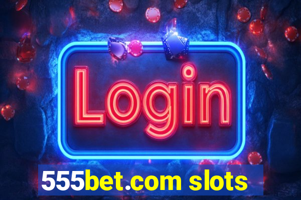 555bet.com slots